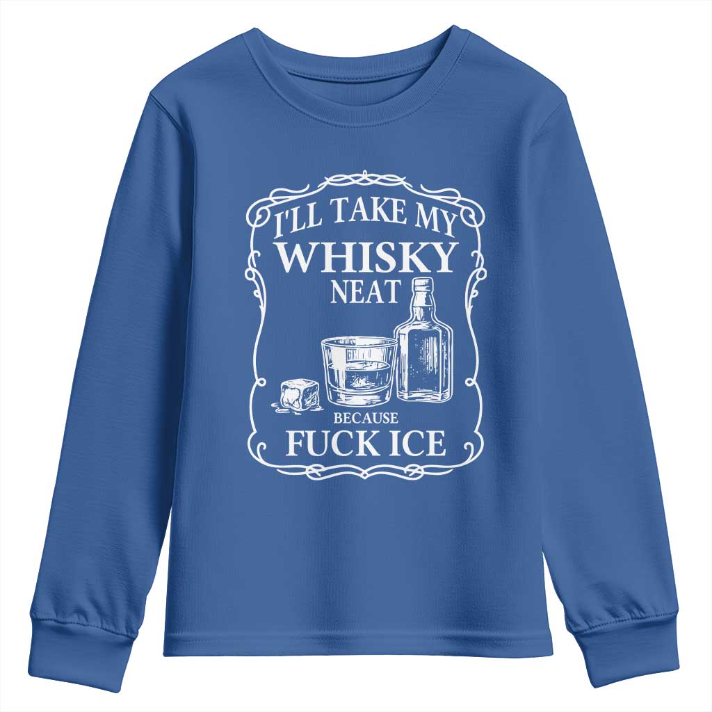 I Will Take My Whisky Neat Because F Ice Youth Sweatshirt Whiskey Humor Edgy Political Drinking Pun - Wonder Print Shop