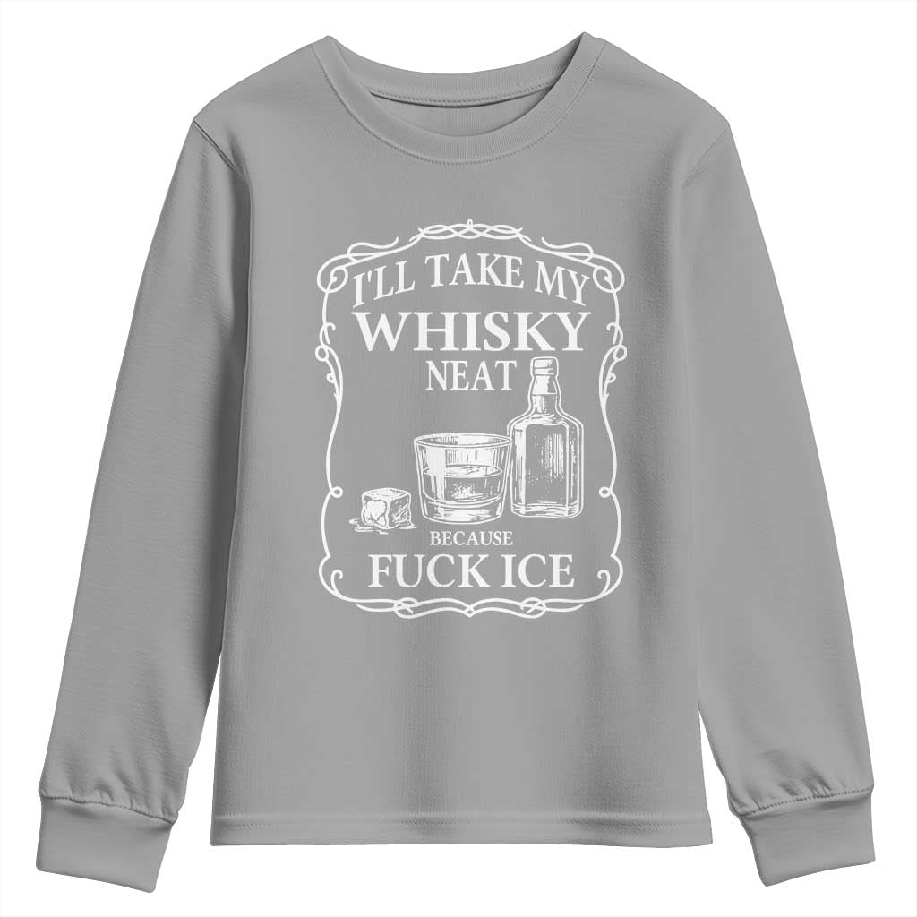 I Will Take My Whisky Neat Because F Ice Youth Sweatshirt Whiskey Humor Edgy Political Drinking Pun - Wonder Print Shop