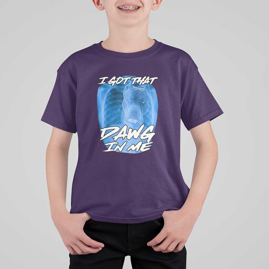 I Got That Dawg In Me T Shirt For Kid Funny Pitbull Xray Ironic Meme Viral Quote