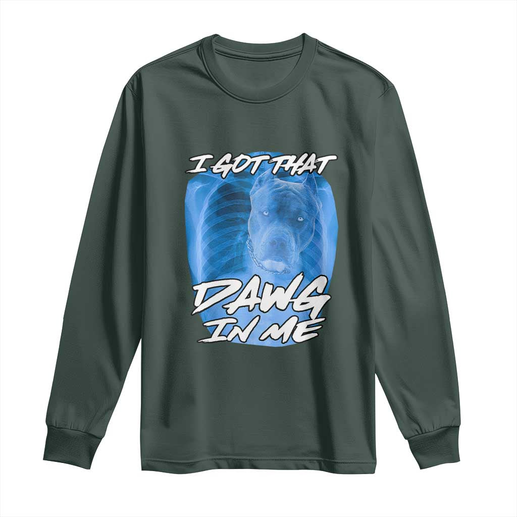 I Got That Dawg In Me Long Sleeve Shirt Funny Pitbull Xray Ironic Meme Viral Quote