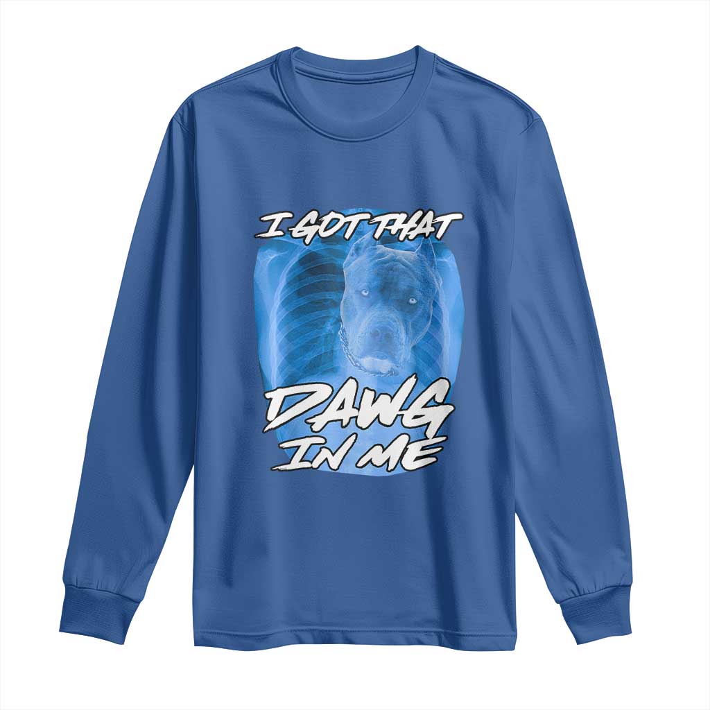 I Got That Dawg In Me Long Sleeve Shirt Funny Pitbull Xray Ironic Meme Viral Quote