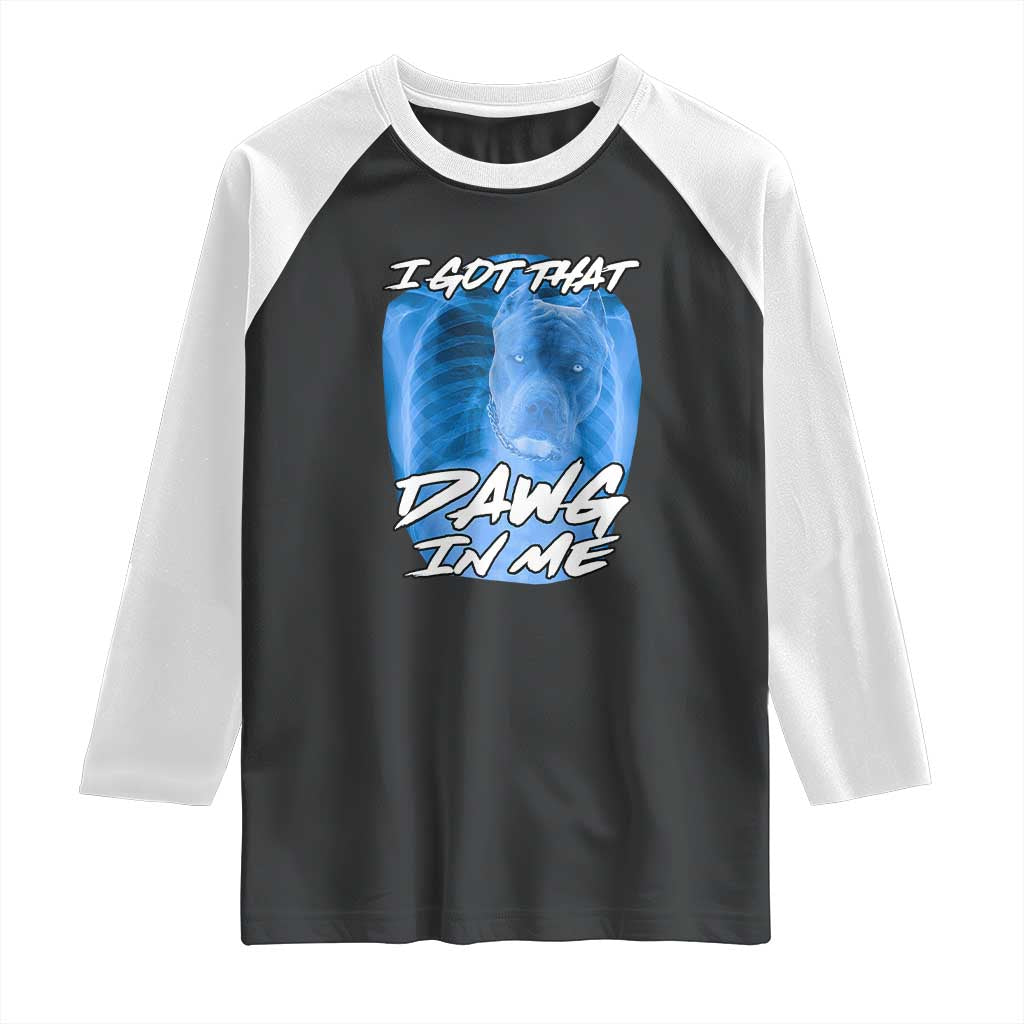 I Got That Dawg In Me Raglan Shirt Funny Pitbull Xray Ironic Meme Viral Quote