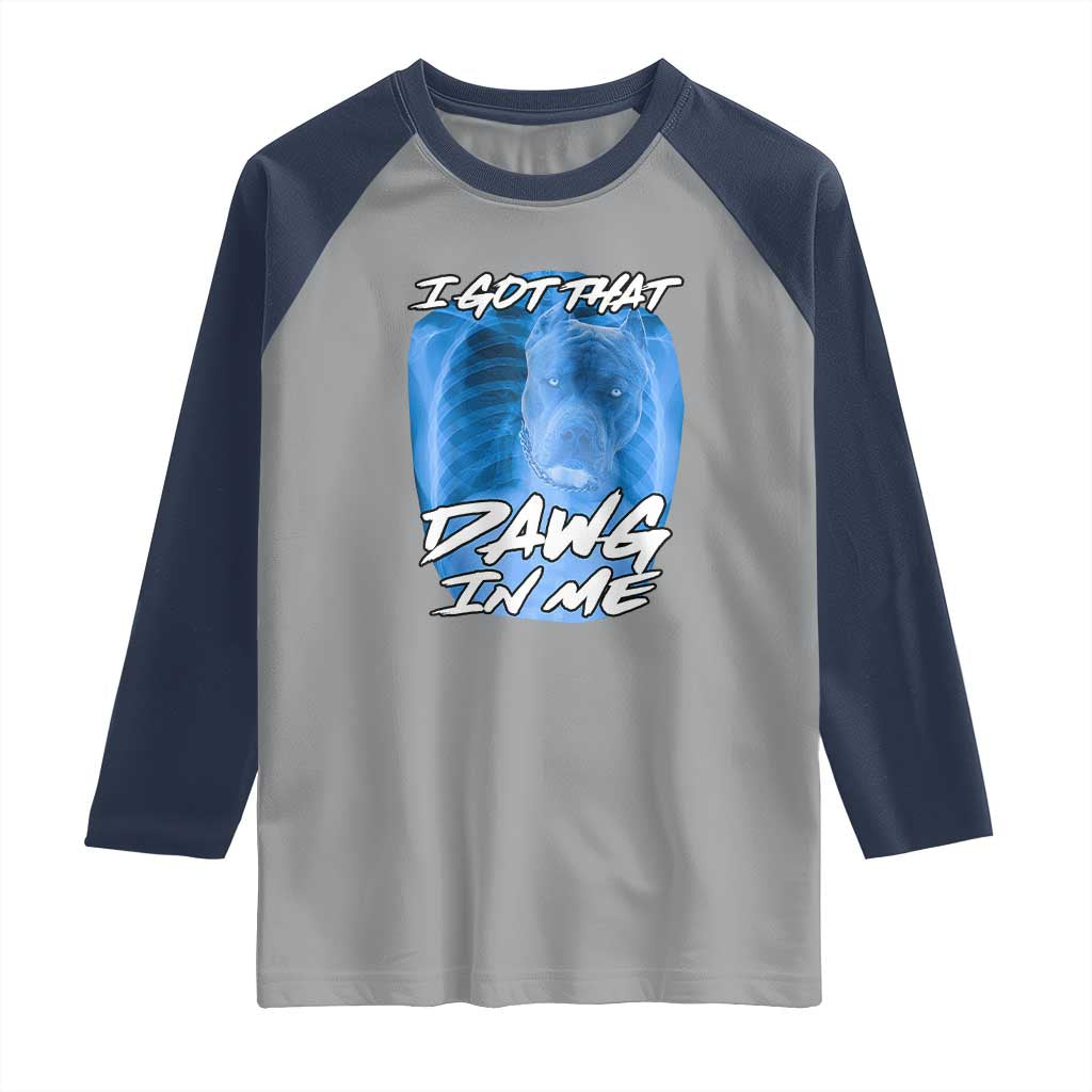I Got That Dawg In Me Raglan Shirt Funny Pitbull Xray Ironic Meme Viral Quote