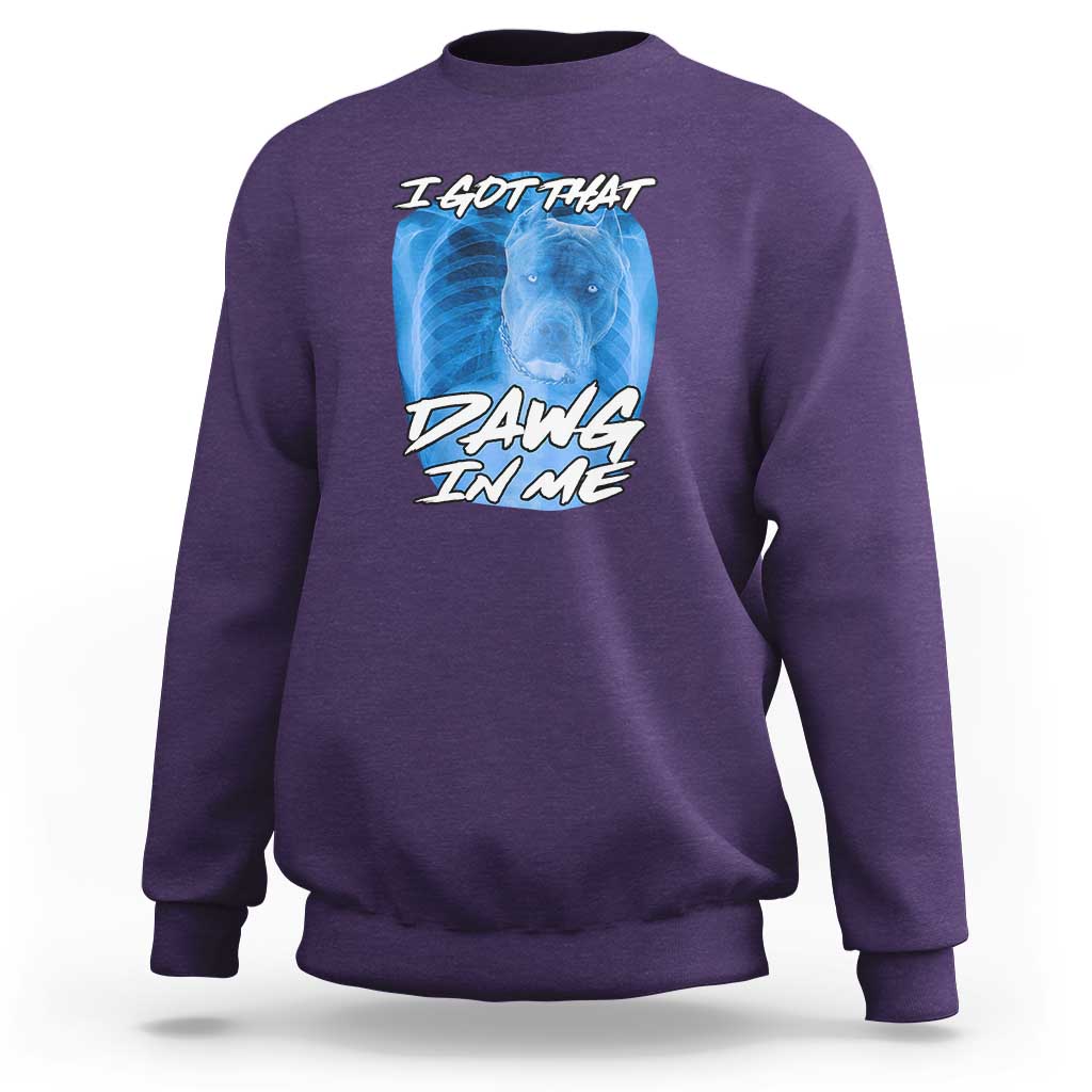 I Got That Dawg In Me Sweatshirt Funny Pitbull Xray Ironic Meme Viral Quote