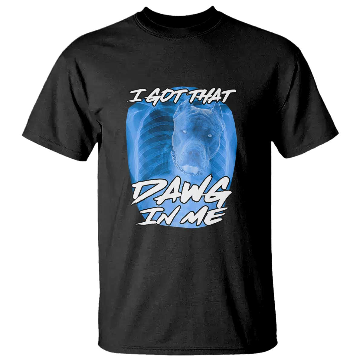 I Got That Dawg In Me T Shirt Funny Pitbull Xray Ironic Meme Viral Quote