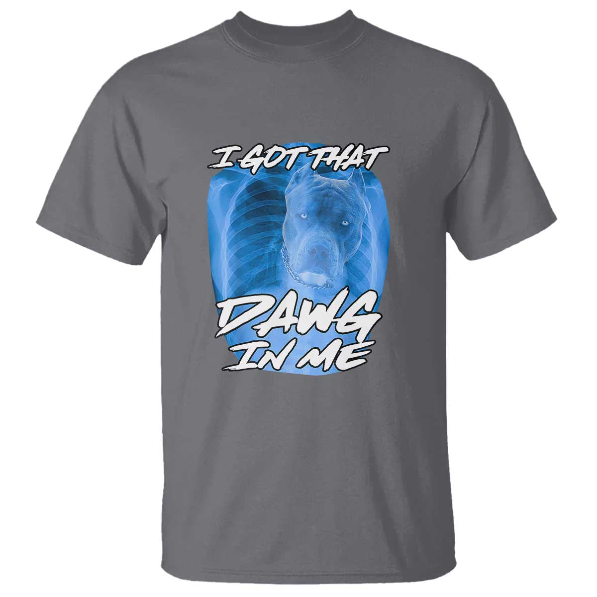 I Got That Dawg In Me T Shirt Funny Pitbull Xray Ironic Meme Viral Quote