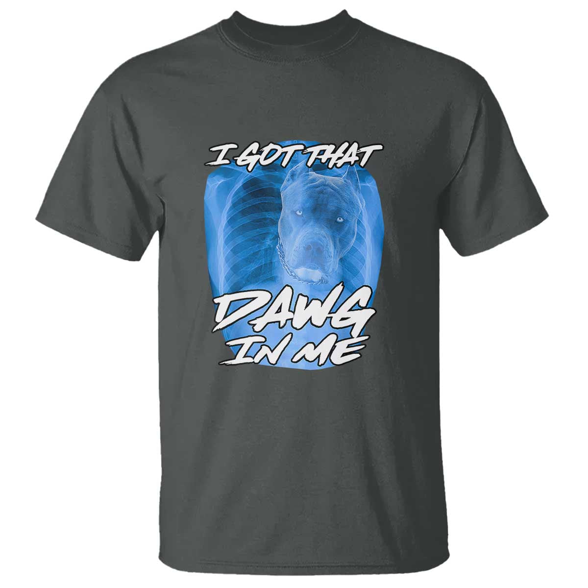 I Got That Dawg In Me T Shirt Funny Pitbull Xray Ironic Meme Viral Quote