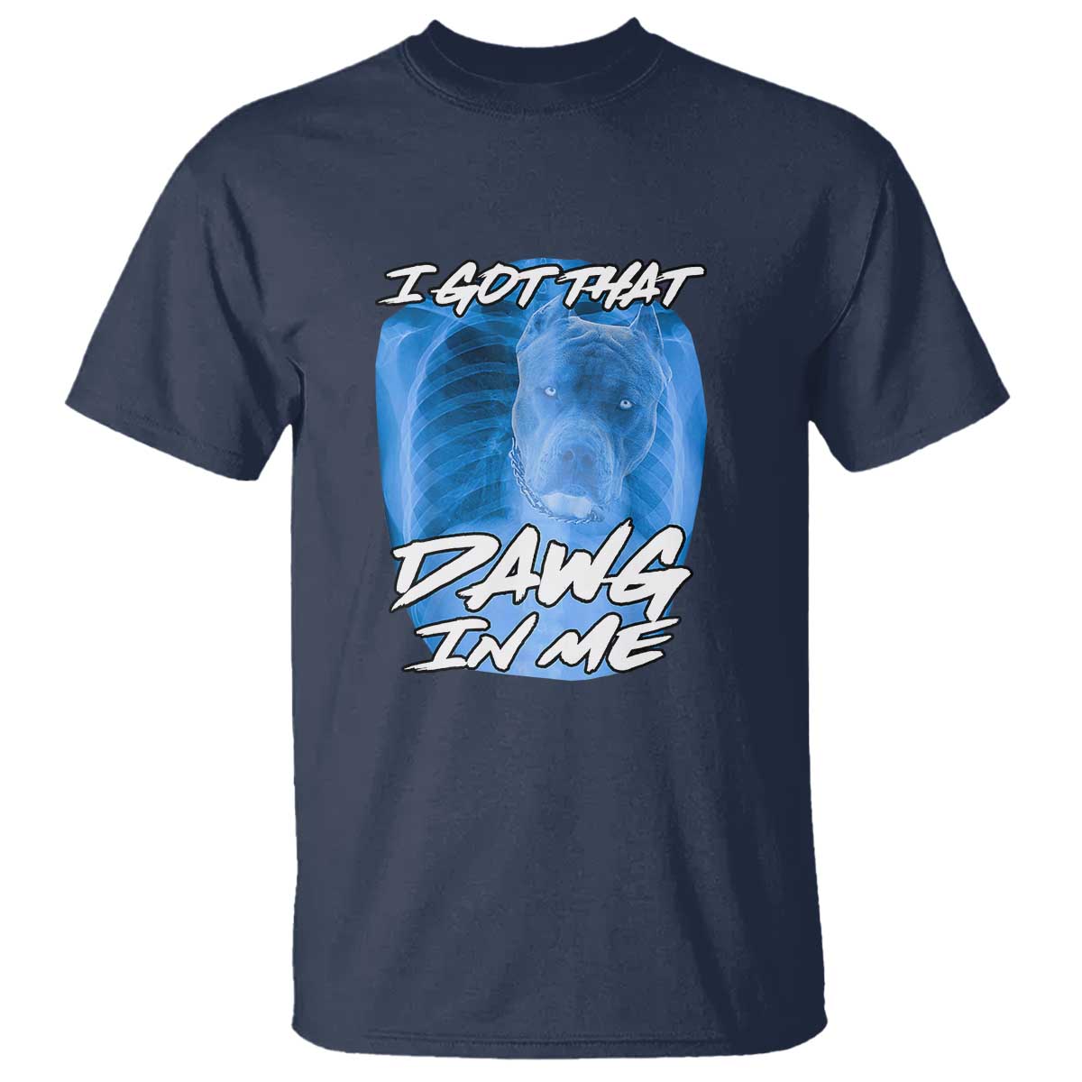 I Got That Dawg In Me T Shirt Funny Pitbull Xray Ironic Meme Viral Quote