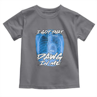 I Got That Dawg In Me Toddler T Shirt Funny Pitbull Xray Ironic Meme Viral Quote