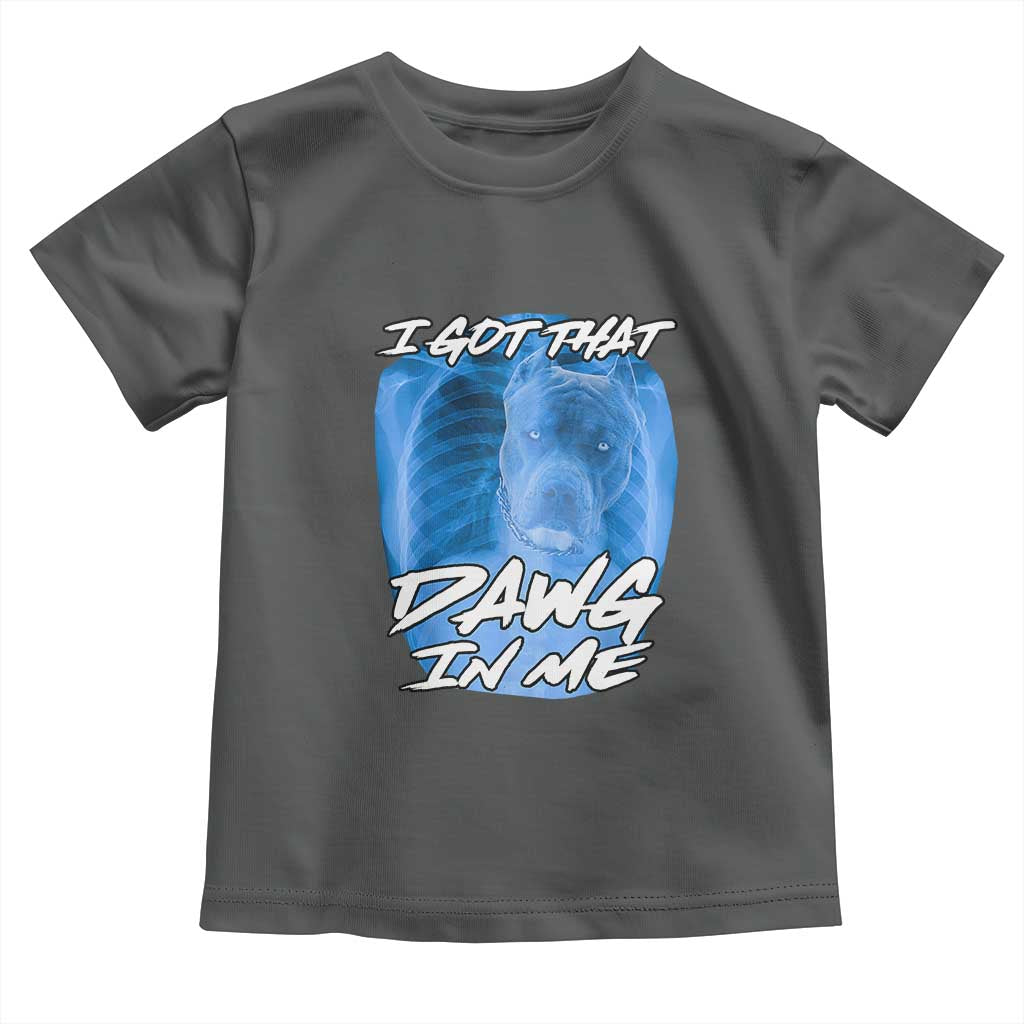 I Got That Dawg In Me Toddler T Shirt Funny Pitbull Xray Ironic Meme Viral Quote