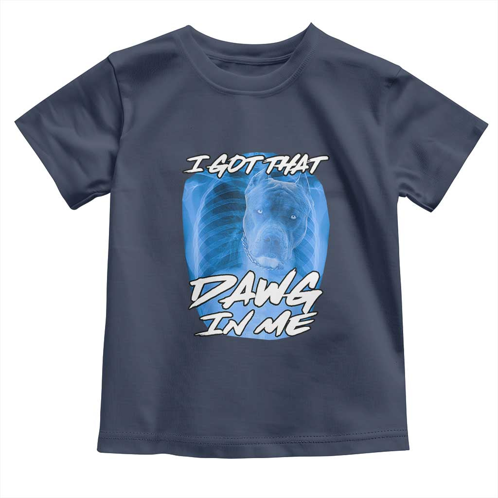 I Got That Dawg In Me Toddler T Shirt Funny Pitbull Xray Ironic Meme Viral Quote