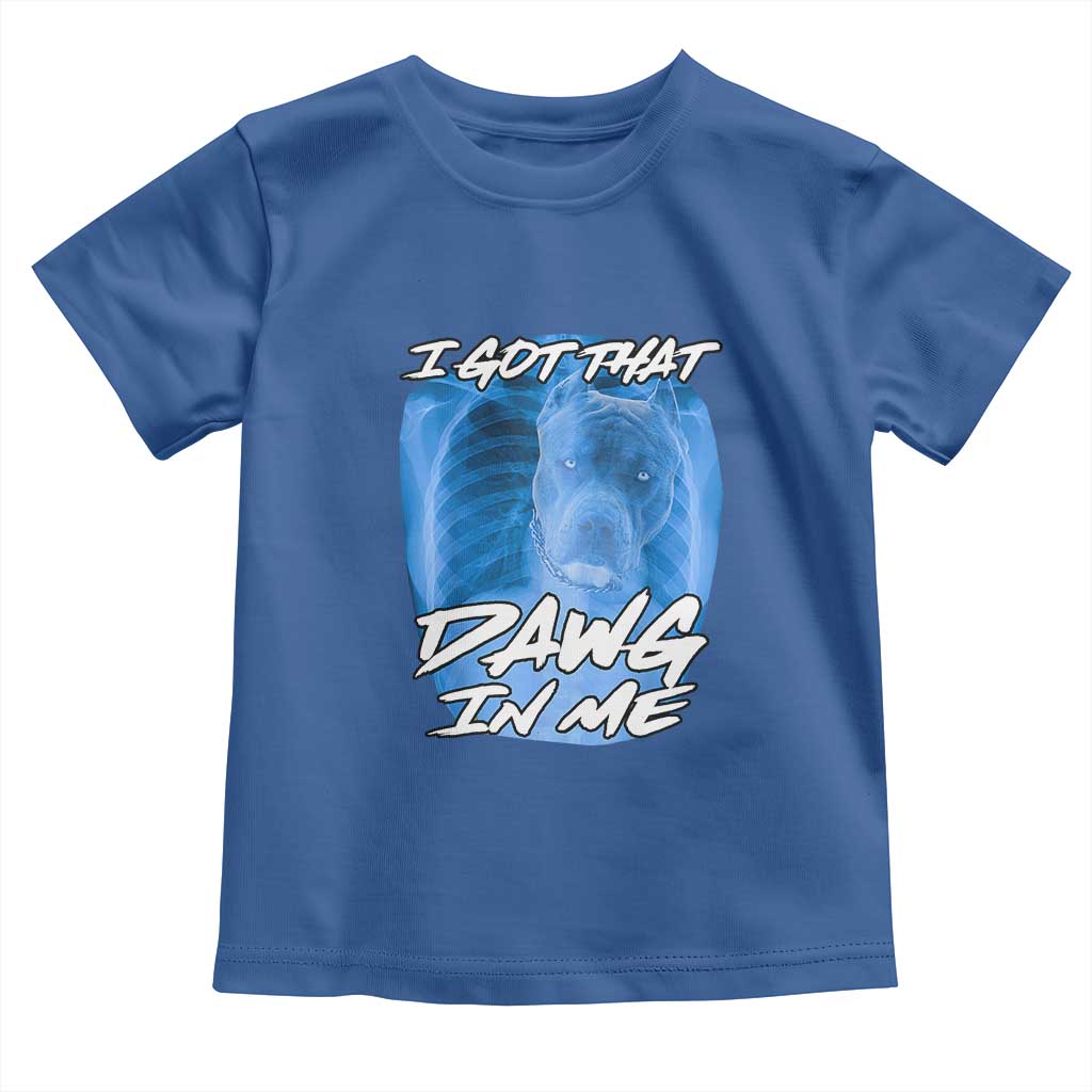 I Got That Dawg In Me Toddler T Shirt Funny Pitbull Xray Ironic Meme Viral Quote
