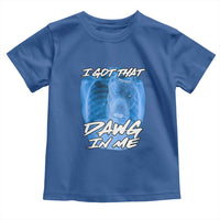 I Got That Dawg In Me Toddler T Shirt Funny Pitbull Xray Ironic Meme Viral Quote