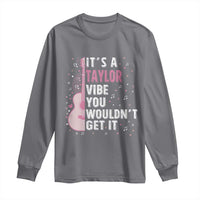 Taylor Name Long Sleeve Shirt It's A Taylor Vibe You Wouldn't Get It
