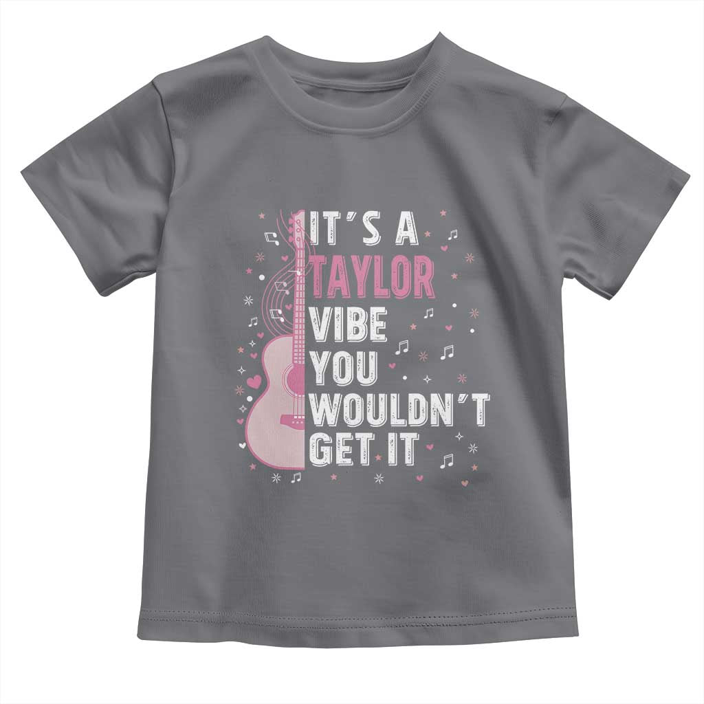 Taylor Name Toddler T Shirt It's A Taylor Vibe You Wouldn't Get It
