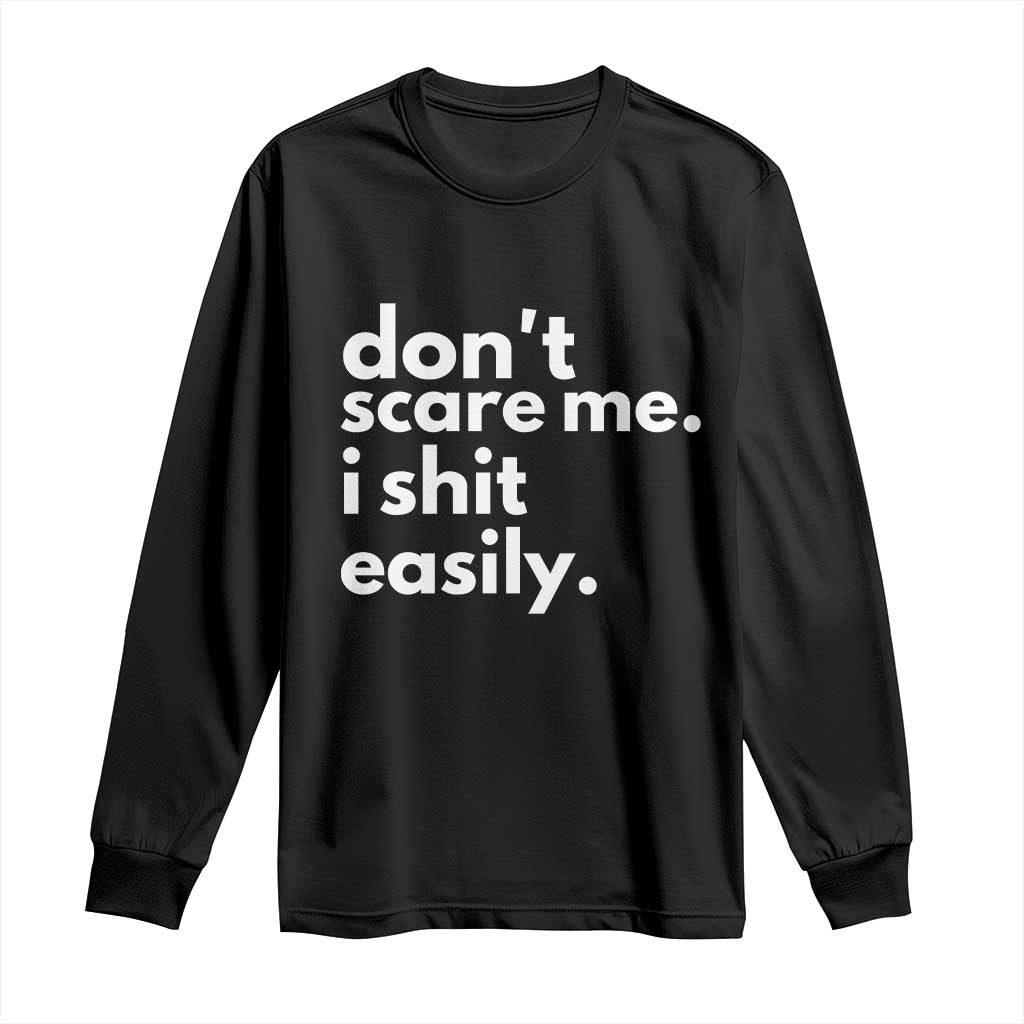 Funny Sarcastic Quote Long Sleeve Shirt Don't Scare Me I Shit Easily