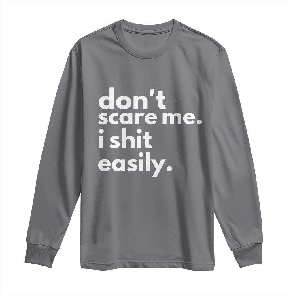 Funny Sarcastic Quote Long Sleeve Shirt Don't Scare Me I Shit Easily