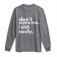 Funny Sarcastic Quote Long Sleeve Shirt Don't Scare Me I Shit Easily
