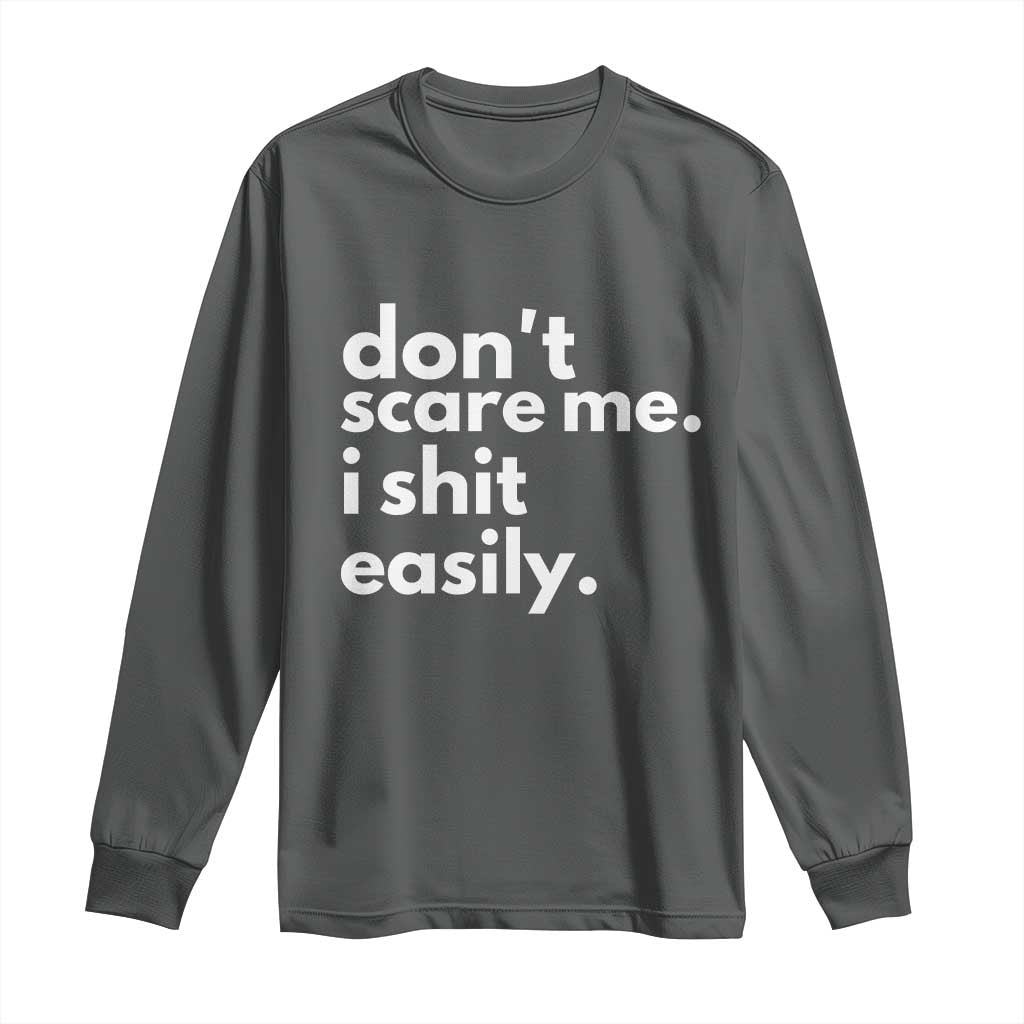 Funny Sarcastic Quote Long Sleeve Shirt Don't Scare Me I Shit Easily