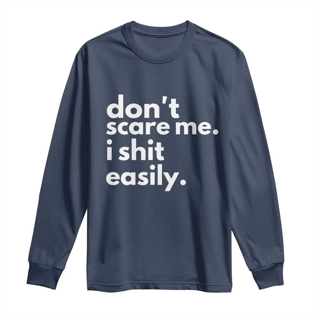 Funny Sarcastic Quote Long Sleeve Shirt Don't Scare Me I Shit Easily
