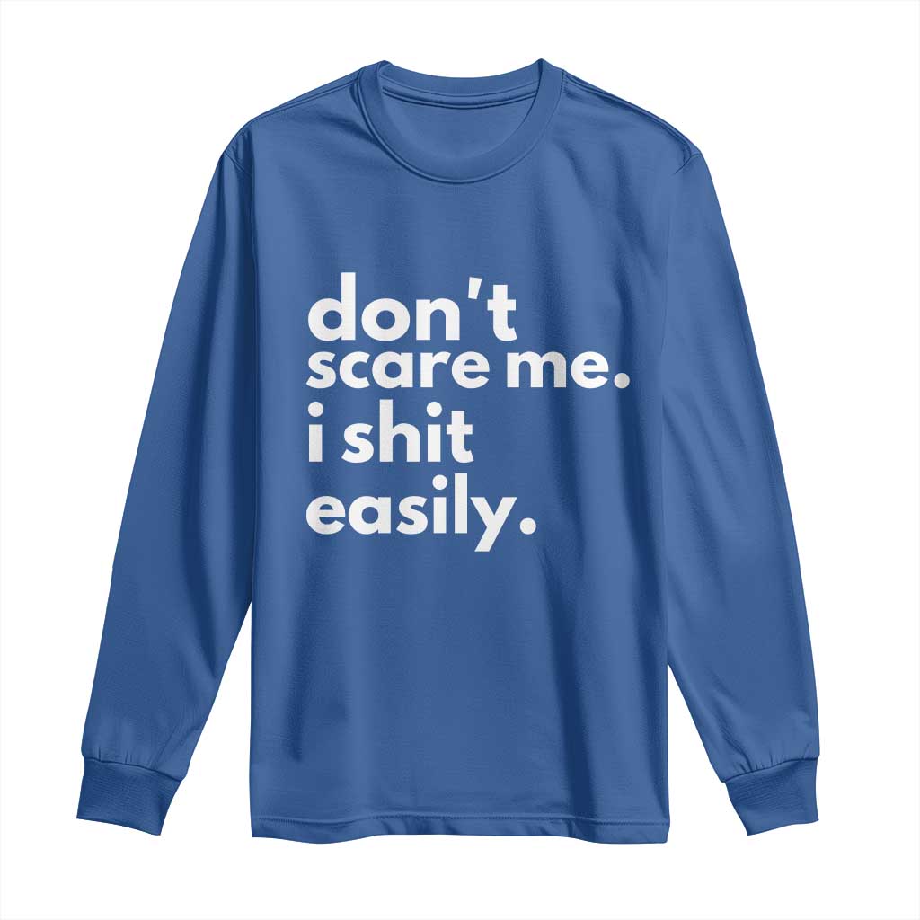 Funny Sarcastic Quote Long Sleeve Shirt Don't Scare Me I Shit Easily