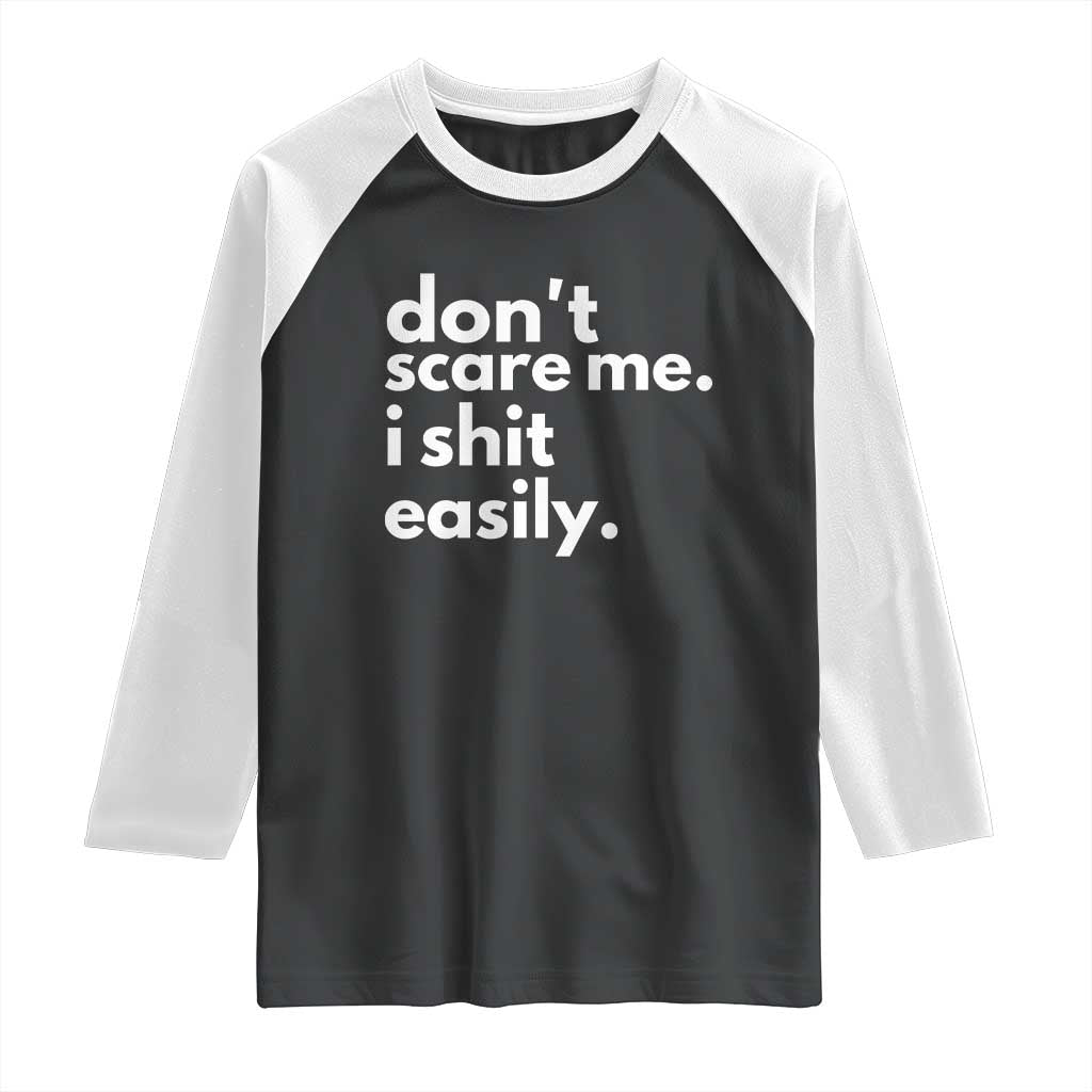 Funny Sarcastic Quote Raglan Shirt Don't Scare Me I Shit Easily
