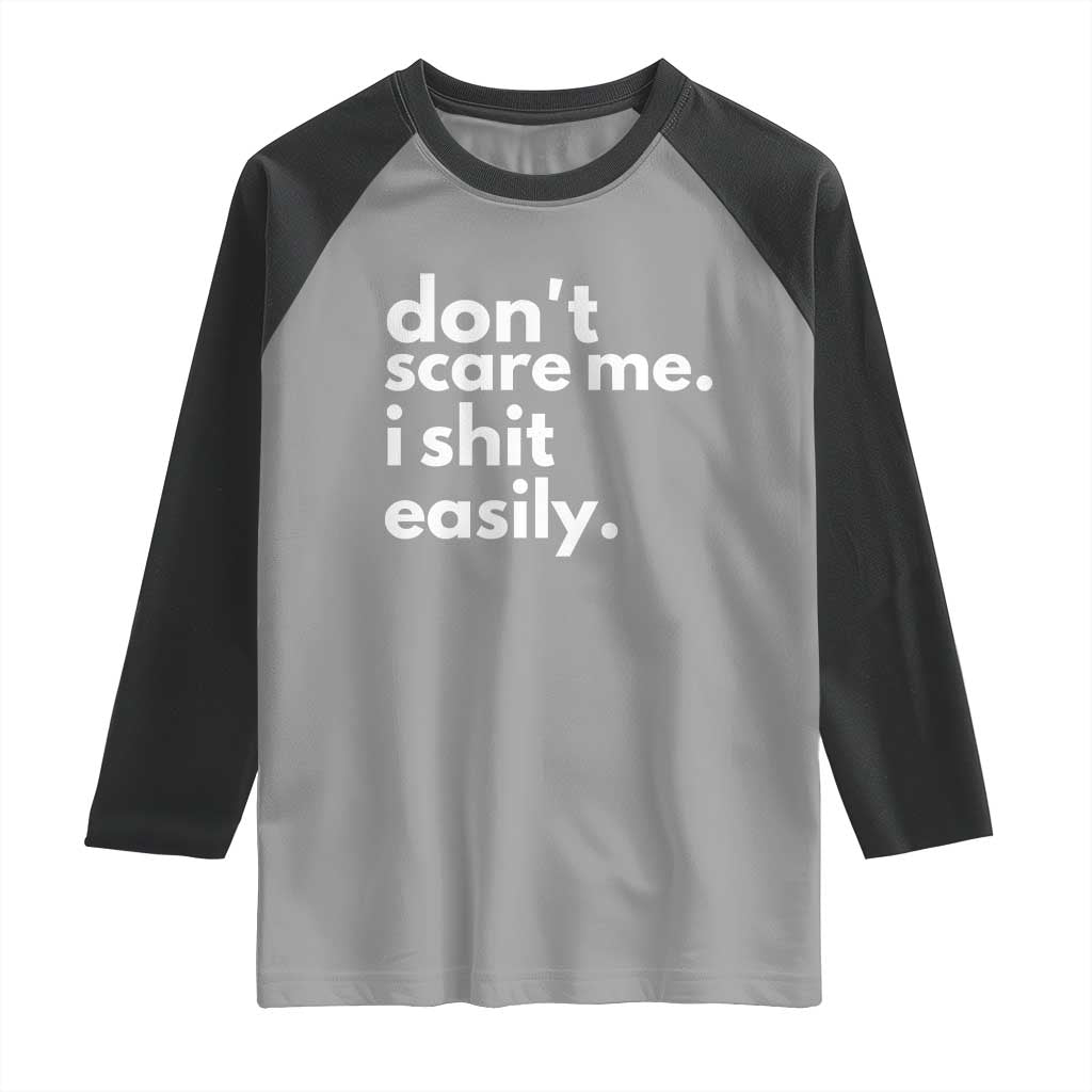 Funny Sarcastic Quote Raglan Shirt Don't Scare Me I Shit Easily