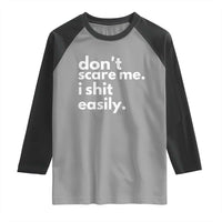 Funny Sarcastic Quote Raglan Shirt Don't Scare Me I Shit Easily
