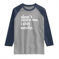 Funny Sarcastic Quote Raglan Shirt Don't Scare Me I Shit Easily