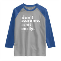 Funny Sarcastic Quote Raglan Shirt Don't Scare Me I Shit Easily