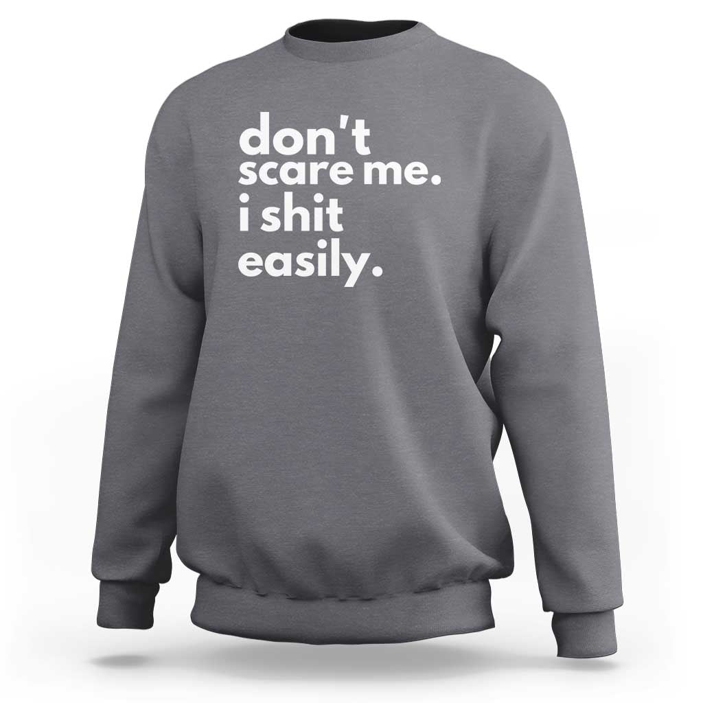 Funny Sarcastic Quote Sweatshirt Don't Scare Me I Shit Easily - Wonder Print Shop