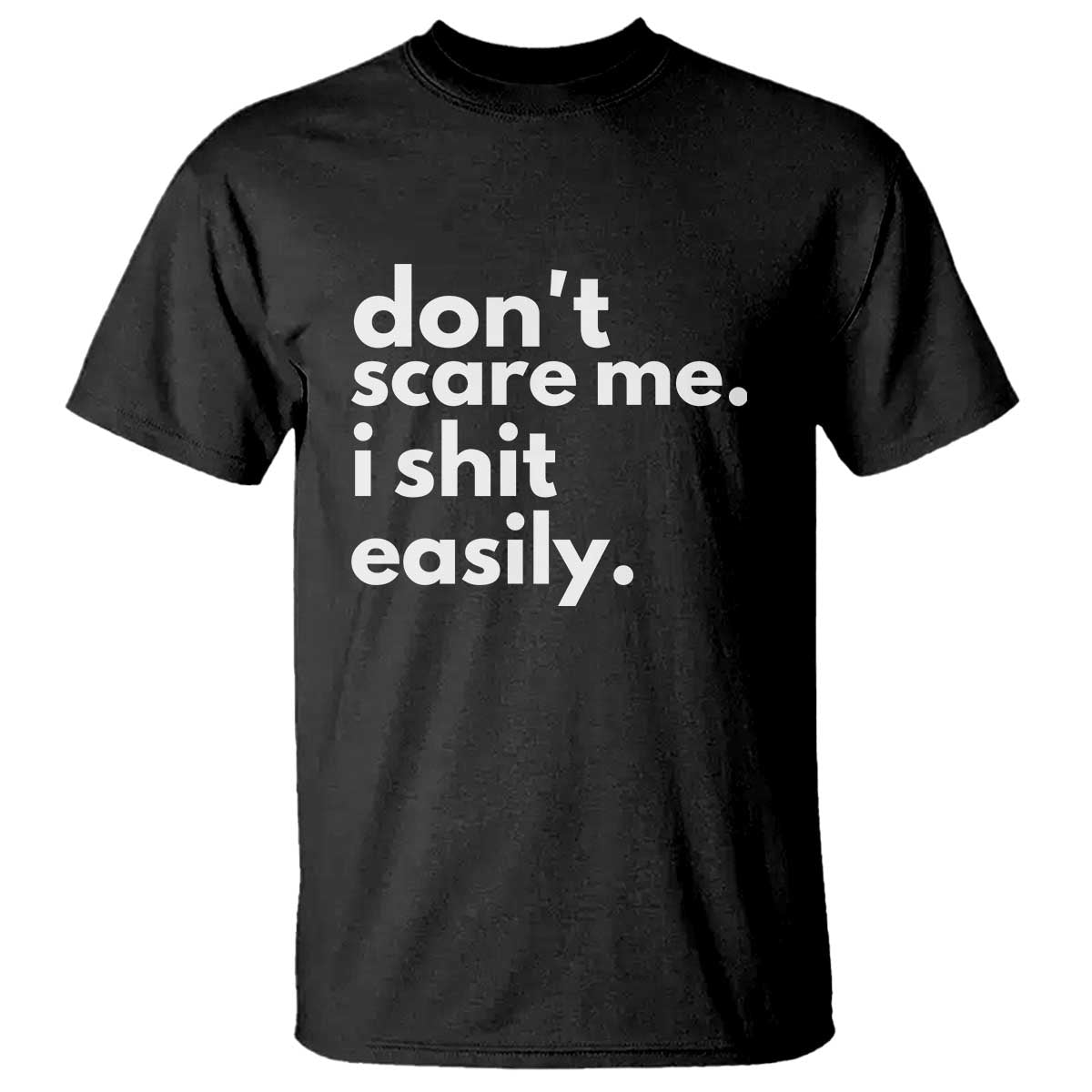 Funny Sarcastic Quote T Shirt Don't Scare Me I Shit Easily - Wonder Print Shop