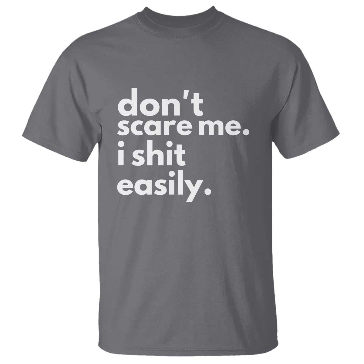 Funny Sarcastic Quote T Shirt Don't Scare Me I Shit Easily - Wonder Print Shop