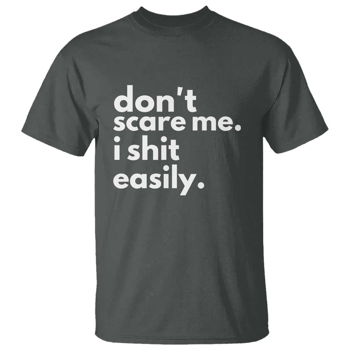 Funny Sarcastic Quote T Shirt Don't Scare Me I Shit Easily - Wonder Print Shop