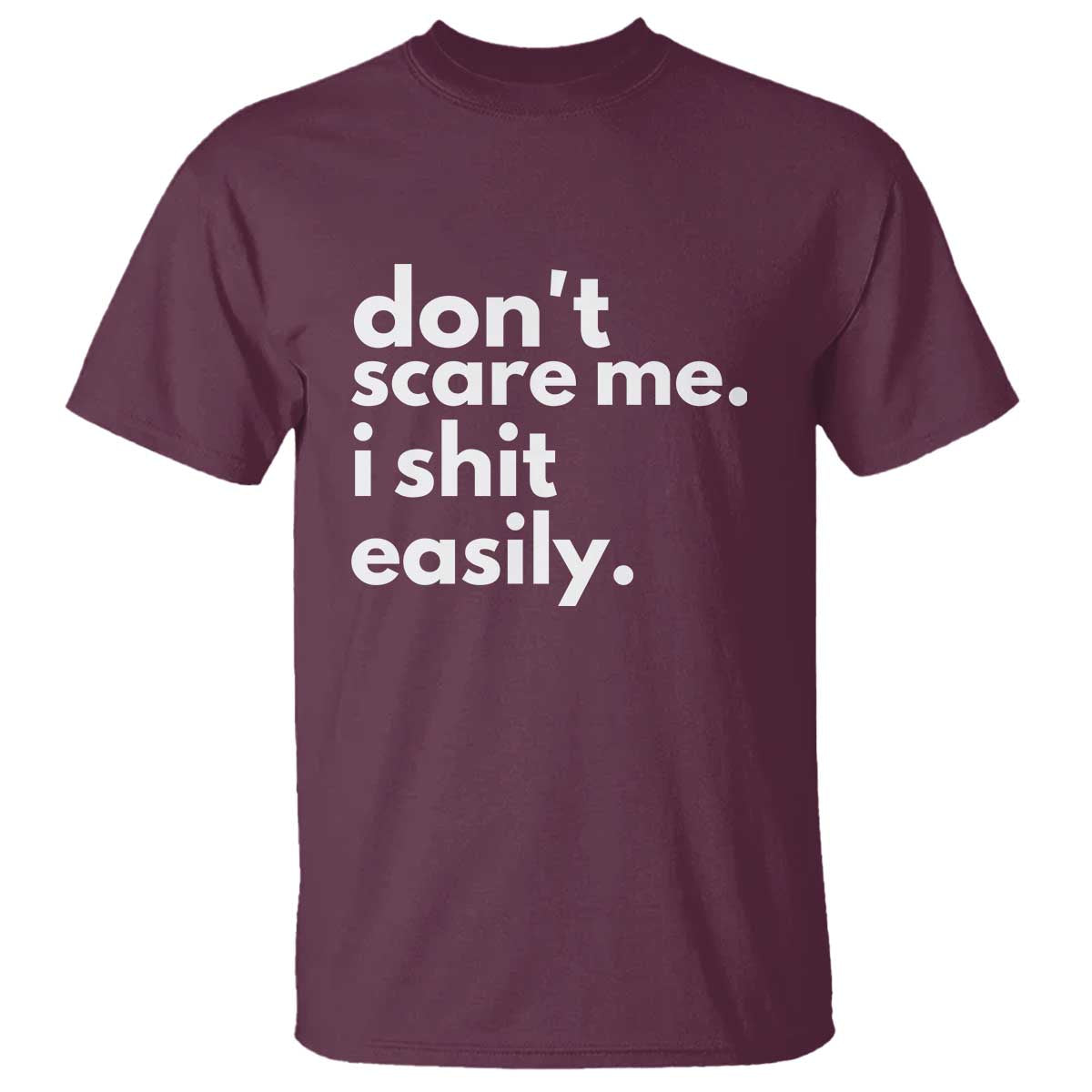 Funny Sarcastic Quote T Shirt Don't Scare Me I Shit Easily - Wonder Print Shop
