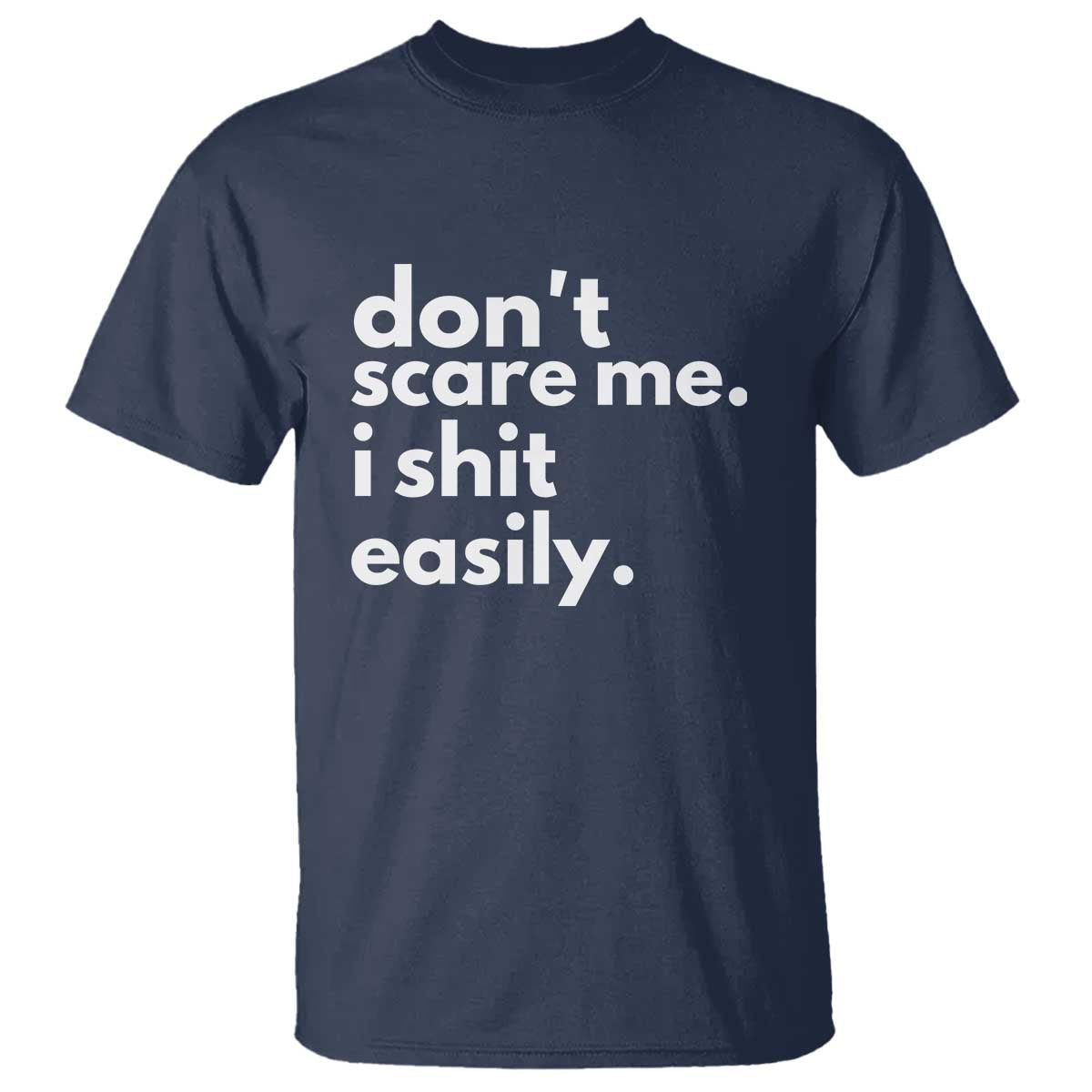 Funny Sarcastic Quote T Shirt Don't Scare Me I Shit Easily - Wonder Print Shop