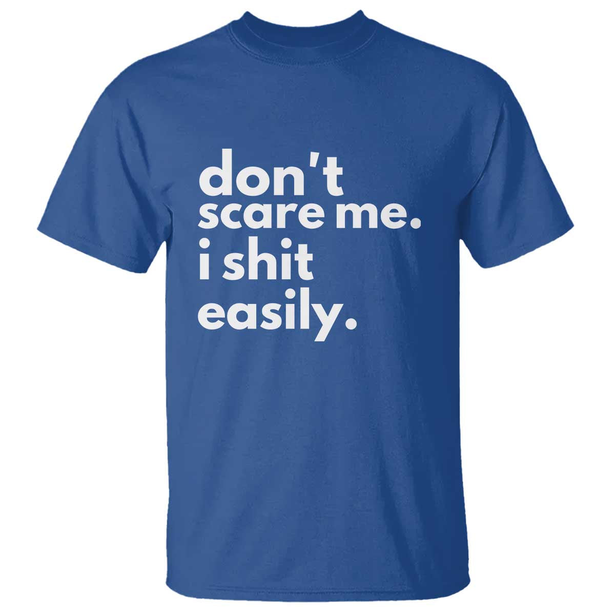 Funny Sarcastic Quote T Shirt Don't Scare Me I Shit Easily - Wonder Print Shop