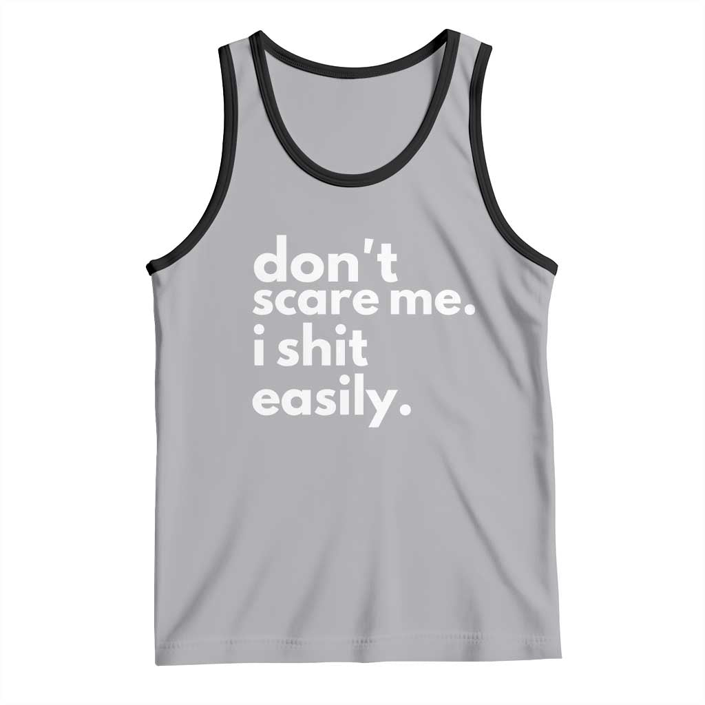 Funny Sarcastic Quote Tank Top Don't Scare Me I Shit Easily