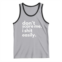 Funny Sarcastic Quote Tank Top Don't Scare Me I Shit Easily