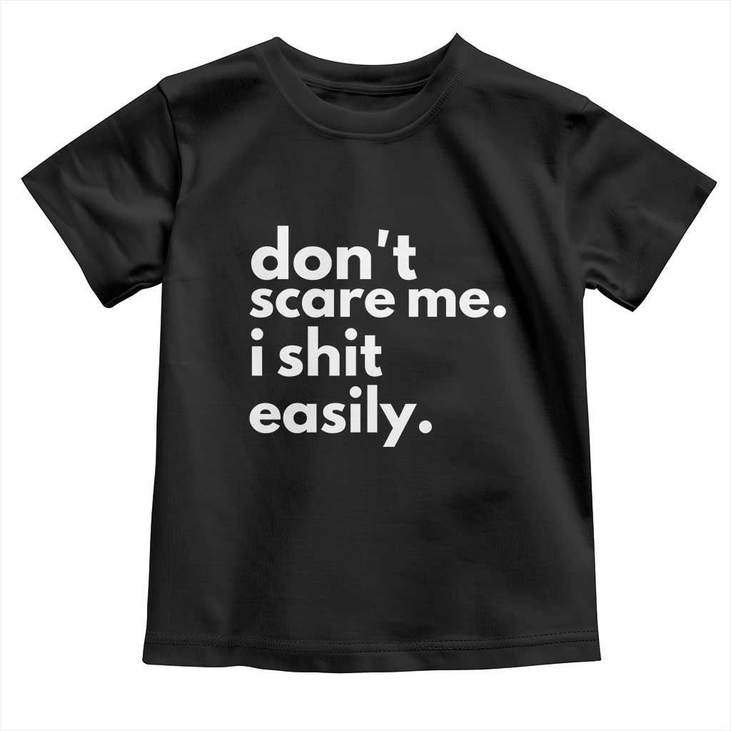 Funny Sarcastic Quote Toddler T Shirt Don't Scare Me I Shit Easily