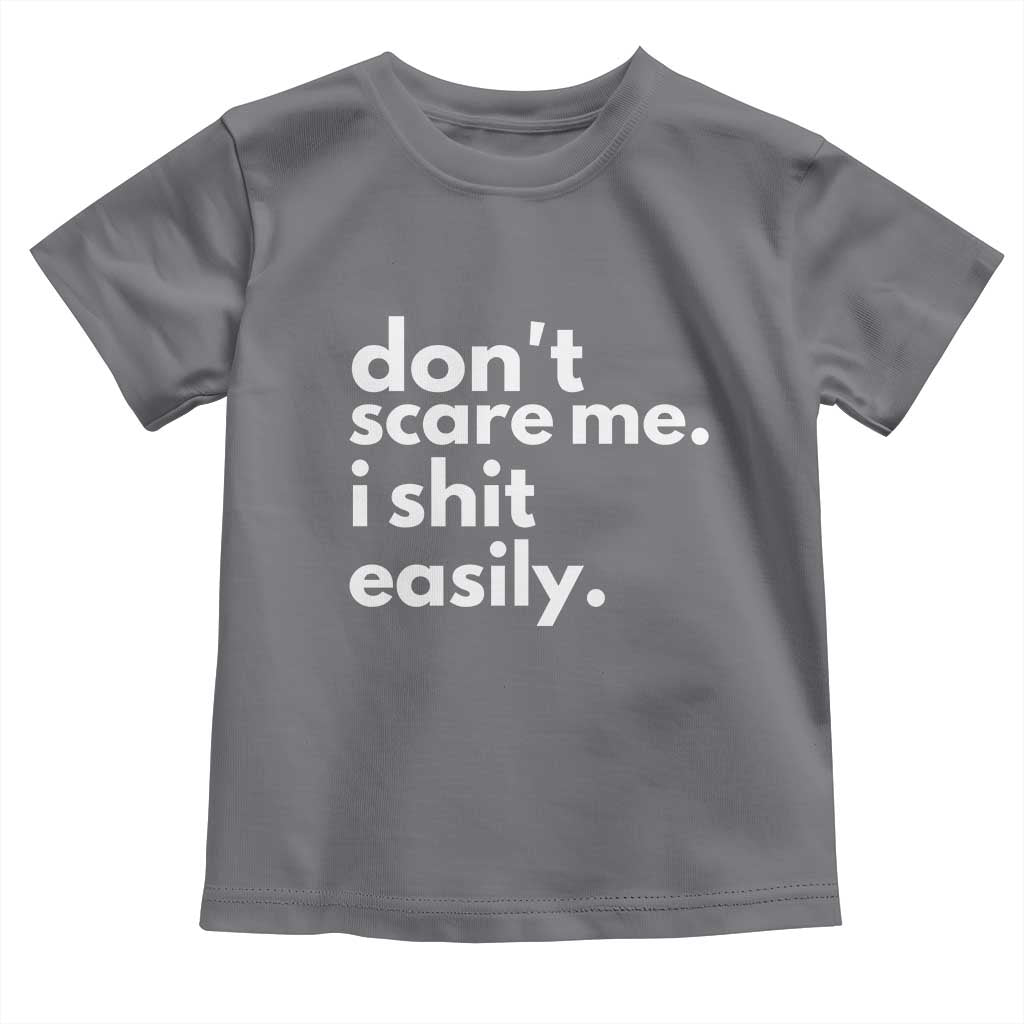 Funny Sarcastic Quote Toddler T Shirt Don't Scare Me I Shit Easily