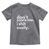 Funny Sarcastic Quote Toddler T Shirt Don't Scare Me I Shit Easily