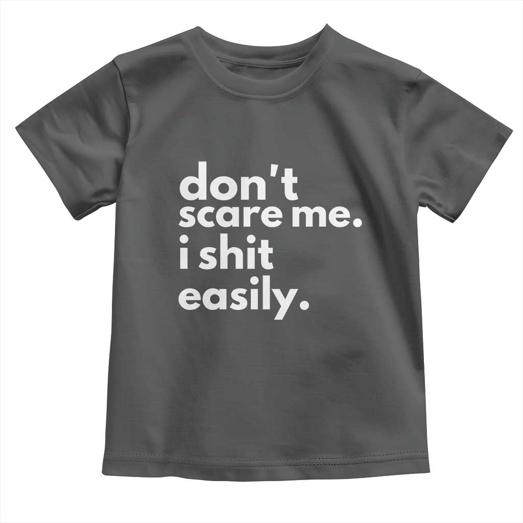 Funny Sarcastic Quote Toddler T Shirt Don't Scare Me I Shit Easily