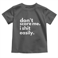 Funny Sarcastic Quote Toddler T Shirt Don't Scare Me I Shit Easily