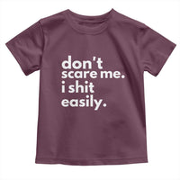 Funny Sarcastic Quote Toddler T Shirt Don't Scare Me I Shit Easily
