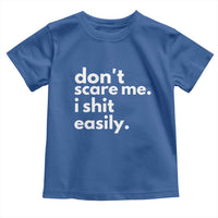 Funny Sarcastic Quote Toddler T Shirt Don't Scare Me I Shit Easily