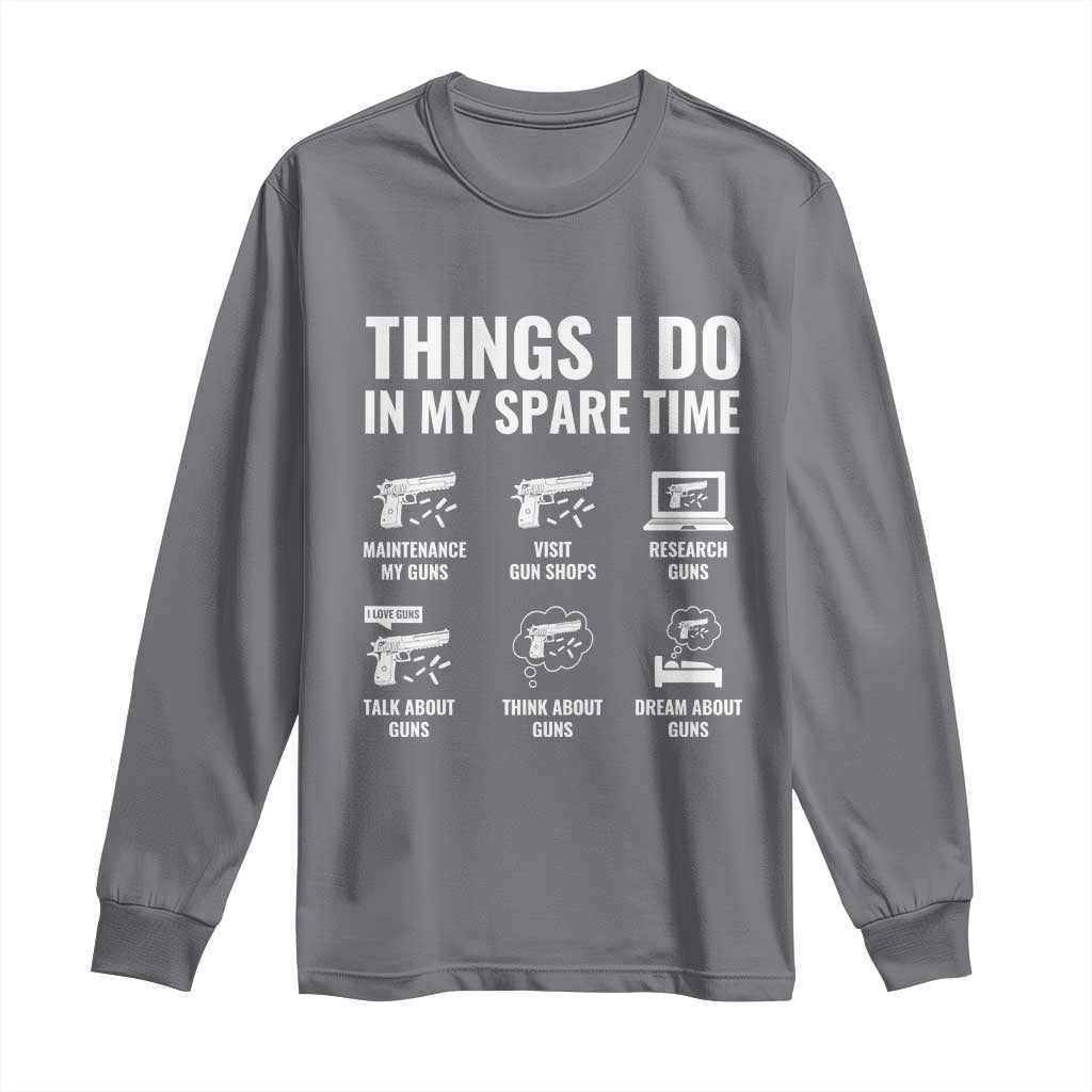 Funny Gun Lover Long Sleeve Shirt Things I Do In My Spare Time Guns Owner Enthusiast