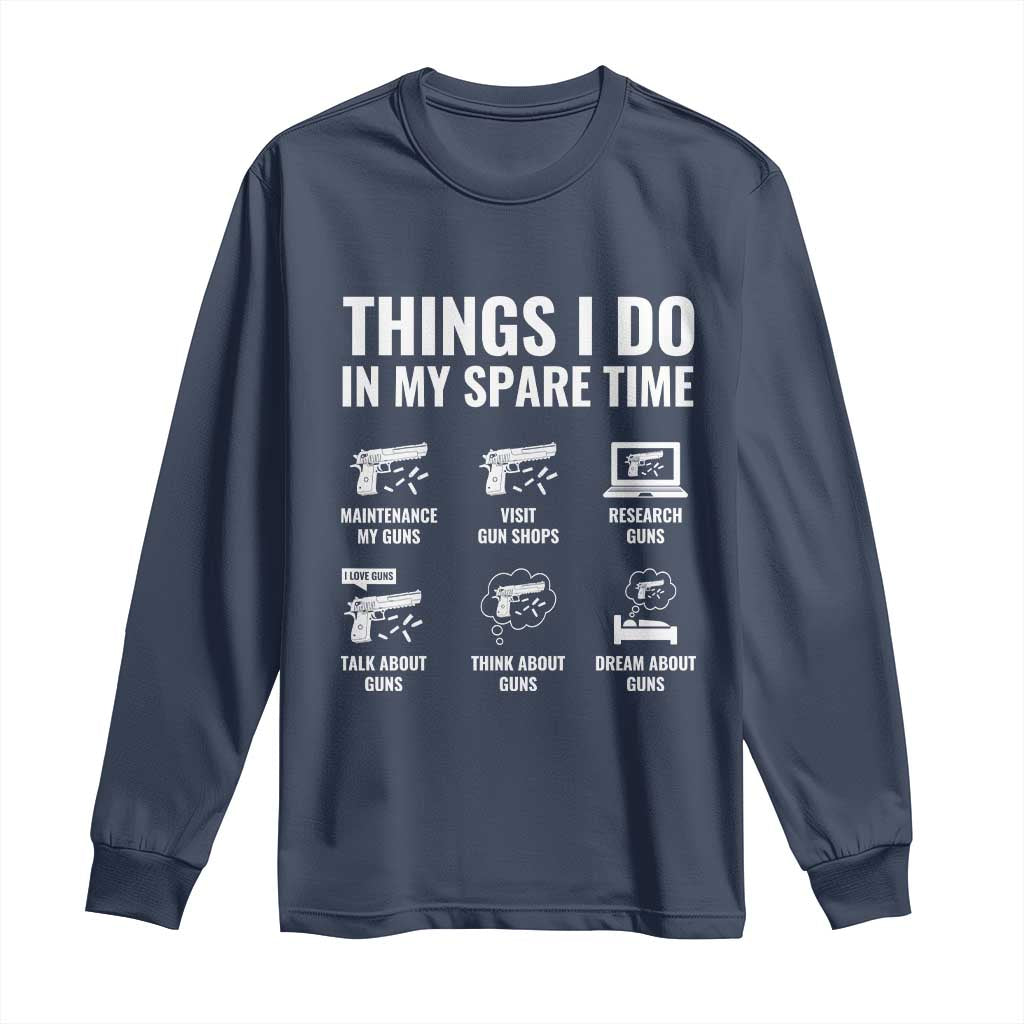 Funny Gun Lover Long Sleeve Shirt Things I Do In My Spare Time Guns Owner Enthusiast
