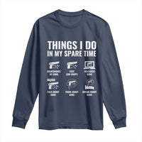 Funny Gun Lover Long Sleeve Shirt Things I Do In My Spare Time Guns Owner Enthusiast