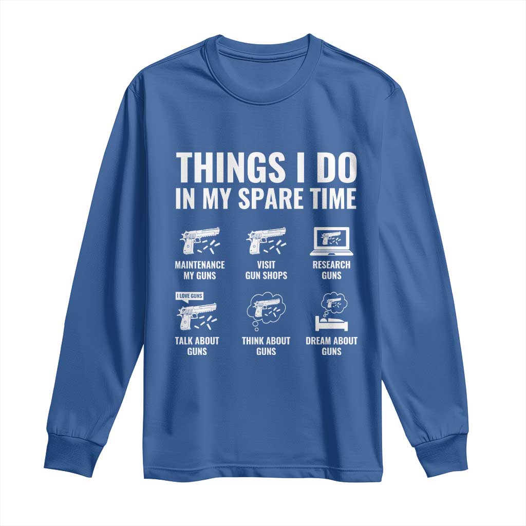 Funny Gun Lover Long Sleeve Shirt Things I Do In My Spare Time Guns Owner Enthusiast
